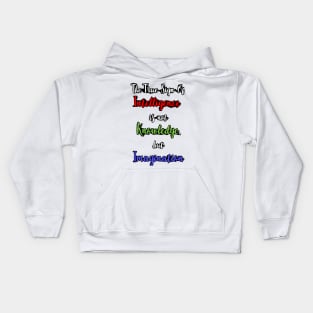 The True Sign of Intelligence is not Knowledge, but Imagination Kids Hoodie